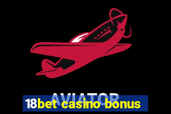 18bet casino bonus