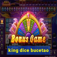 king dice bucetao