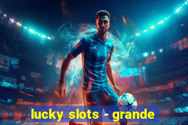 lucky slots - grande