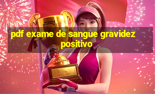 pdf exame de sangue gravidez positivo