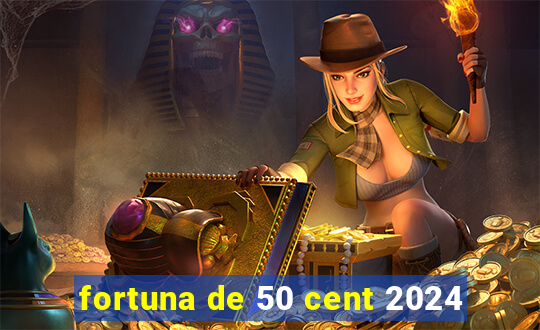 fortuna de 50 cent 2024