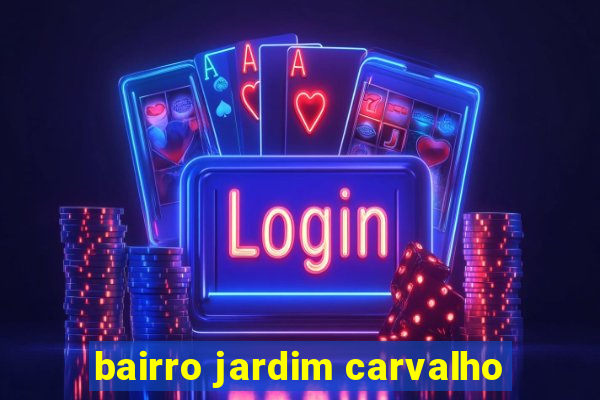 bairro jardim carvalho