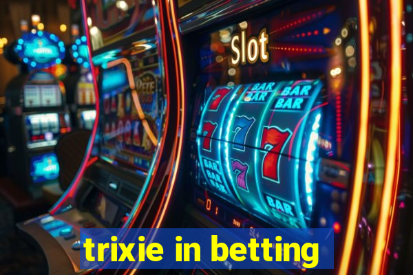 trixie in betting