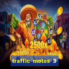 traffic motos 3 dinheiro infinito