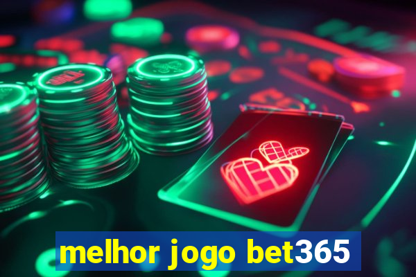 melhor jogo bet365