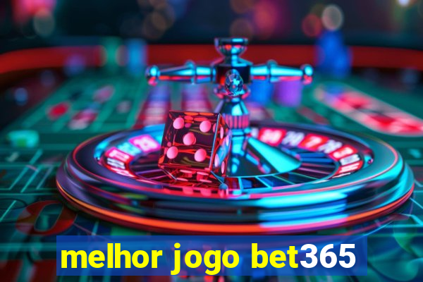 melhor jogo bet365