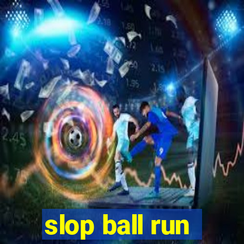 slop ball run