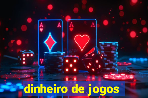 dinheiro de jogos