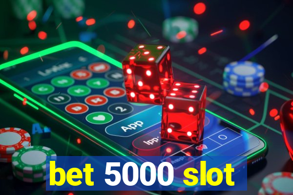 bet 5000 slot