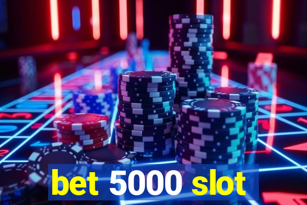 bet 5000 slot