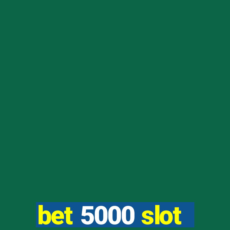 bet 5000 slot