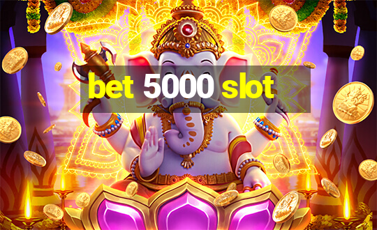 bet 5000 slot