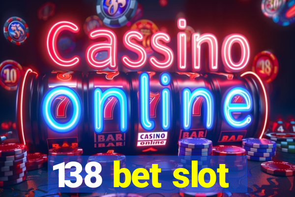 138 bet slot