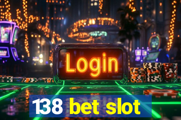 138 bet slot