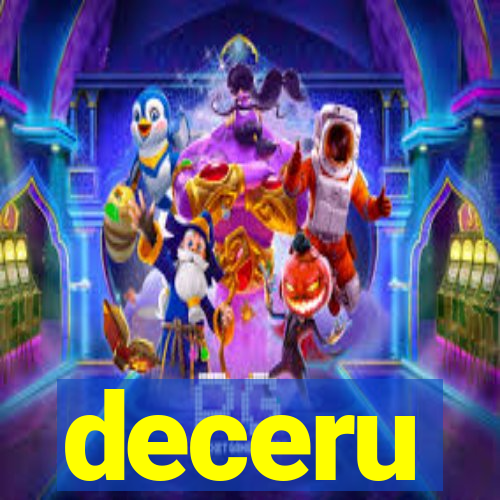 deceru