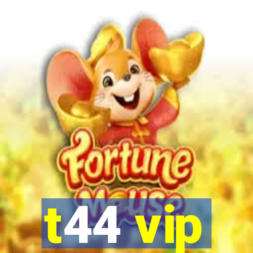 t44 vip