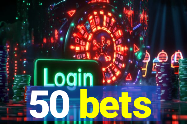 50 bets