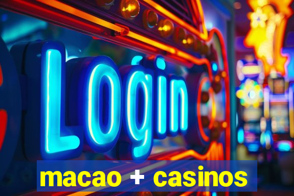 macao + casinos