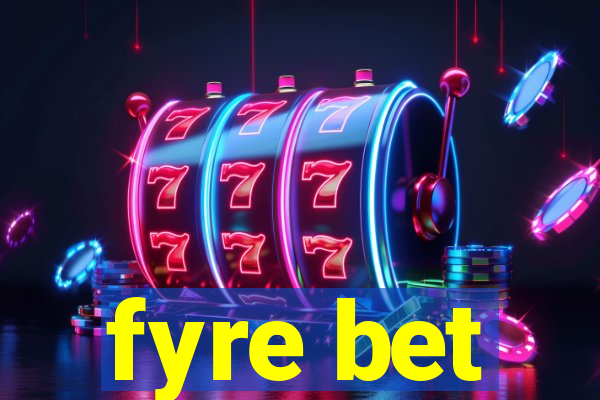 fyre bet