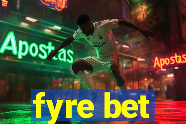 fyre bet