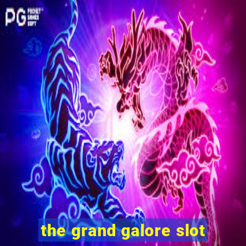 the grand galore slot