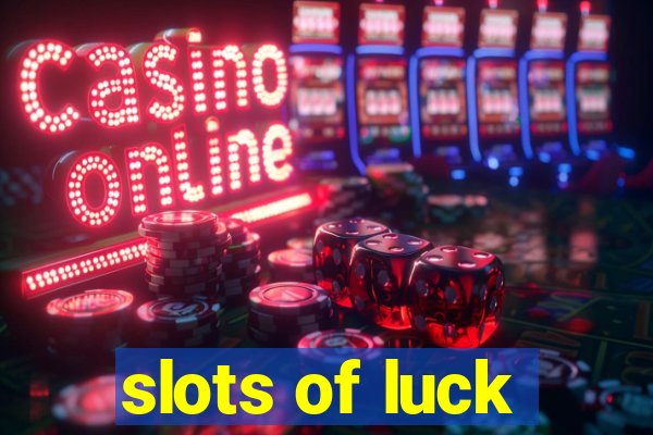 slots of luck