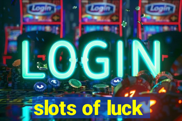 slots of luck