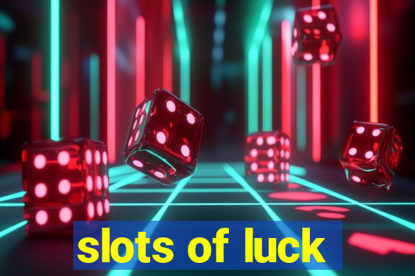 slots of luck