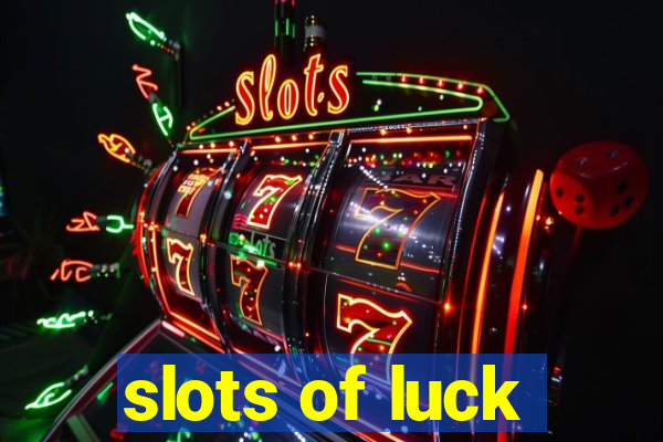 slots of luck