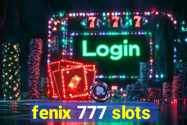 fenix 777 slots