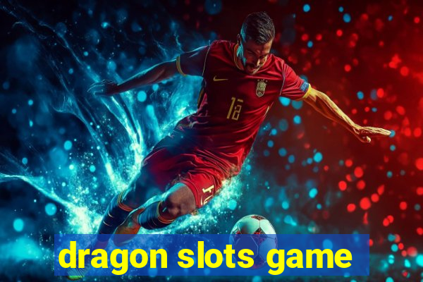 dragon slots game