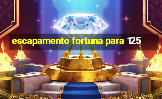 escapamento fortuna para 125