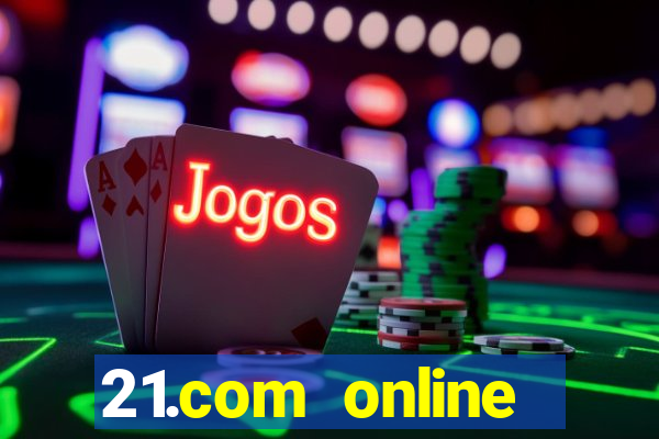 21.com online casino bonus