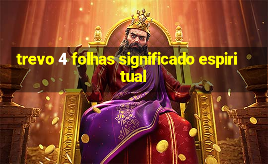 trevo 4 folhas significado espiritual