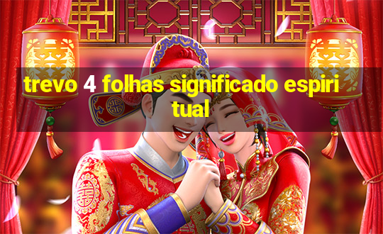 trevo 4 folhas significado espiritual