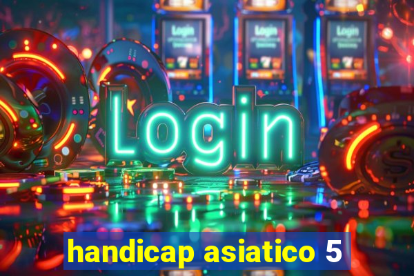 handicap asiatico 5