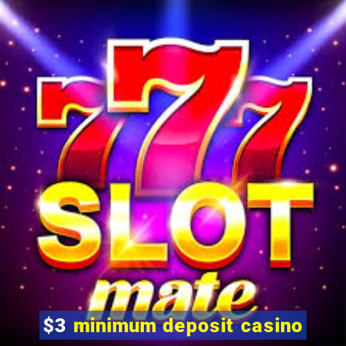 $3 minimum deposit casino