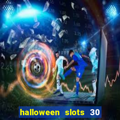 halloween slots 30 linhas dinheiro infinito