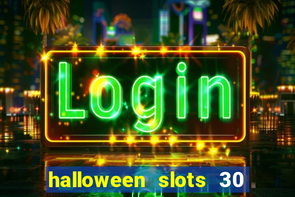 halloween slots 30 linhas dinheiro infinito