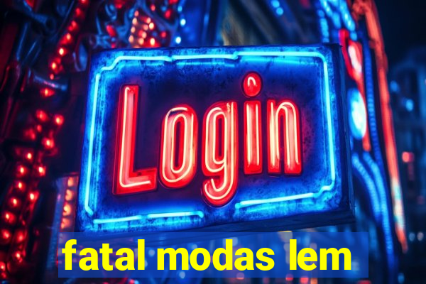 fatal modas lem