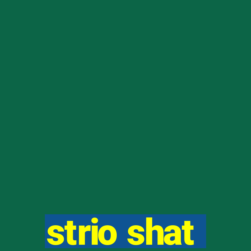 strio shat