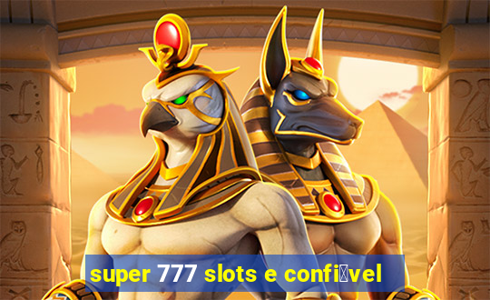 super 777 slots e confi谩vel