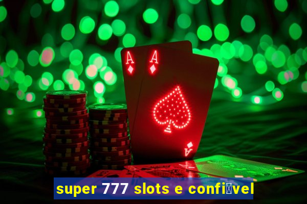 super 777 slots e confi谩vel