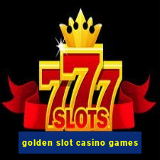 golden slot casino games