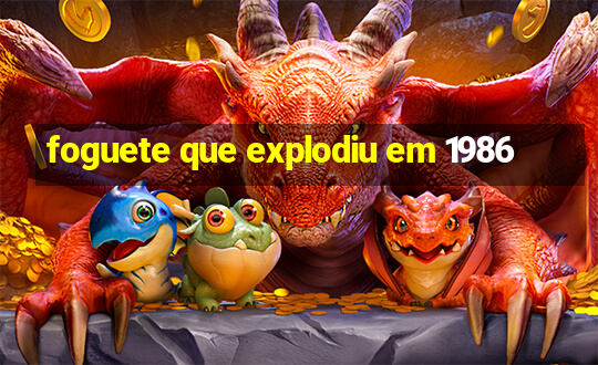 foguete que explodiu em 1986