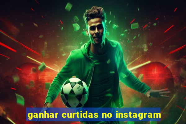 ganhar curtidas no instagram