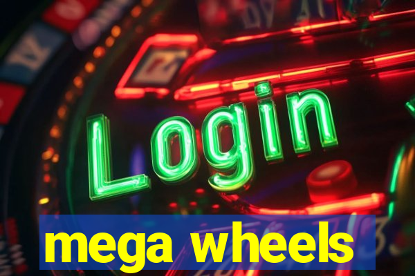 mega wheels