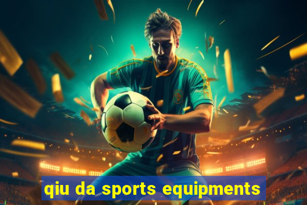 qiu da sports equipments