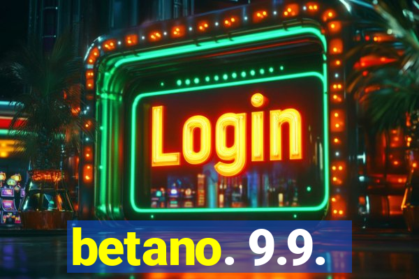 betano. 9.9.