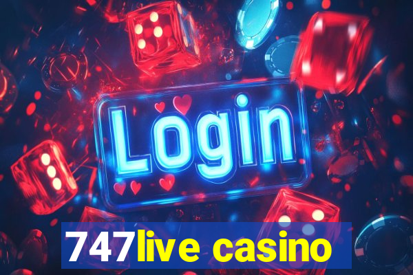 747live casino